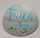 Round Glass Dome 3" Paperweight "let Your Faith Be Bigger Than Fear" Used. Price: $15.00.